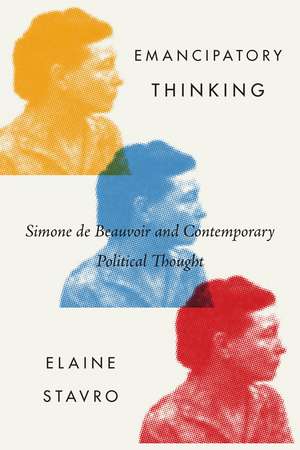 Emancipatory Thinking: Simone de Beauvoir and Contemporary Political Thought de Elaine Stavro