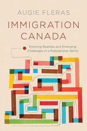 Immigration Canada: Evolving Realities and Emerging Challenges in a Postnational World de Augie Fleras