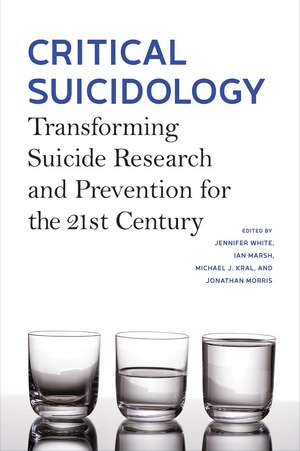 Critical Suicidology: Transforming Suicide Research and Prevention for the 21st Century de Jennifer White