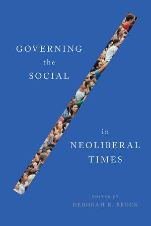 Governing the Social in Neoliberal Times de Deborah R. Brock