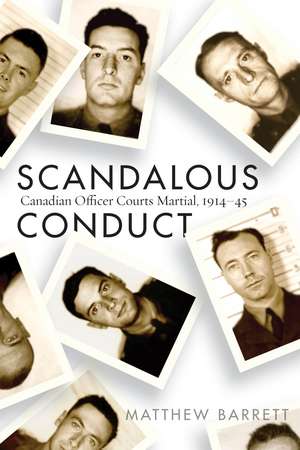 Scandalous Conduct: Canadian Officer Courts Martial, 1914–45 de Matthew Barrett