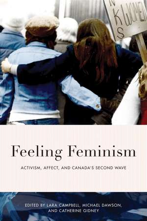 Feeling Feminism: Activism, Affect, and Canada’s Second-Wave de Lara Campbell