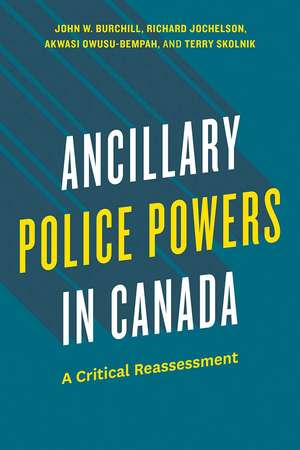 Ancillary Police Powers in Canada: A Critical Reassessment de Burchill John W.