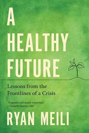 A Healthy Future: Lessons from the Frontlines of a Crisis de Ryan Meili