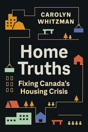 Home Truths: Fixing Canada's Housing Crisis de Carolyn Whitzman