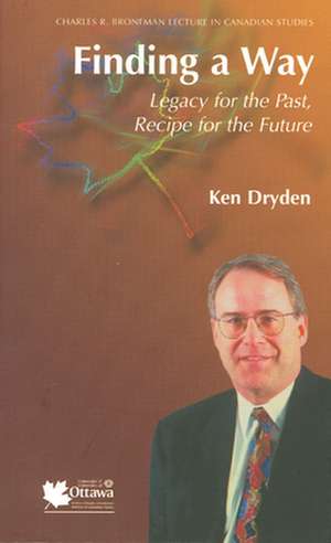 Finding a Way: Legacy for the Past, Recipe for the Future de Ken Dryden