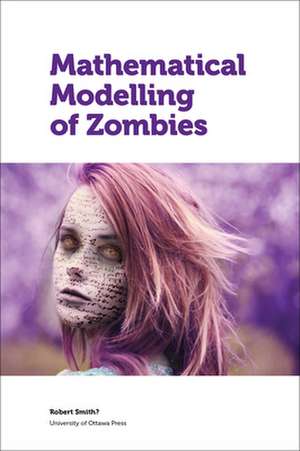 Mathematical Modelling of Zombies de ROBERT SMITH