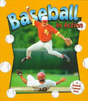 Baseball in Action de Bobbie Kalman