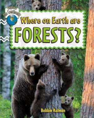 Where on Earth Are Forests? de Bobbie Kalman