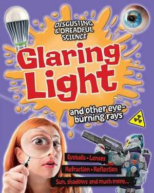 Glaring Light and Other Eye-Burning Rays de Anna Claybourne