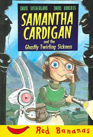 Samantha Cardigan and the Ghastly Twirling Sickness de David Sutherland