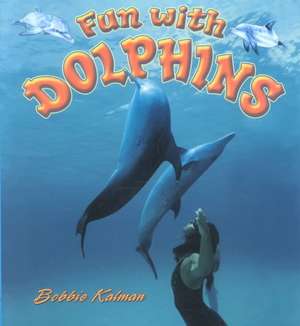 Fun with Dolphins de Bobbie Kalman