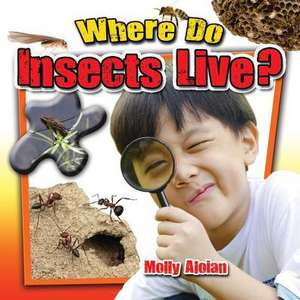 Where Do Insects Live? de Molly Aloian