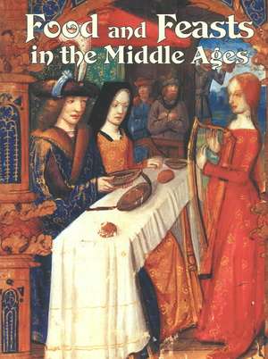 Food and Feasts in the Middle Ages de Lynne Elliott