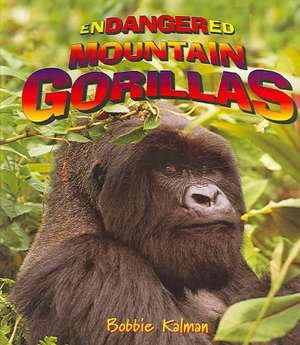 Endangered Mountain Gorillas de Bobbie Kalman