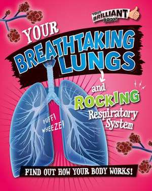 Your Breathtaking Lungs and Rocking Respiratory System de Paul Mason