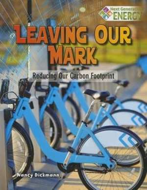 Leaving Our Mark: Reducing Our Carbon Footprint de Nancy Dickmann