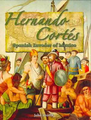 Hernando Cortes: Spanish Invader of Mexico de John Paul Zronik