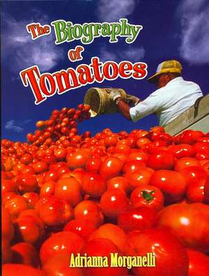 The Biography of Tomatoes de Adrianna Morganelli