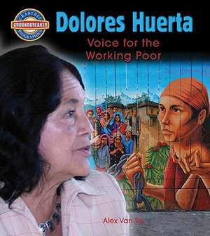 Dolores Huerta: Voice for the Working Poor de Alex Van Tol