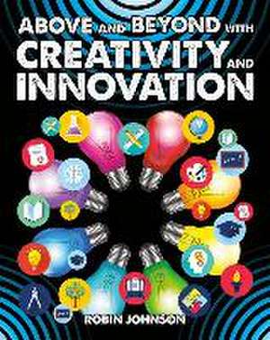 Above and Beyond with Creativity and Innovation de Robin Johnson