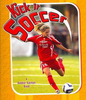 Kick It Soccer de Bobbie Kalman