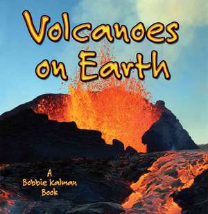 Volcanoes on Earth de Bobbie Kalman