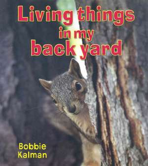 Living Things in My Back Yard de Bobbie Kalman