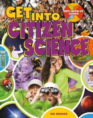 Get Into Citizen Science de Vic Kovacs