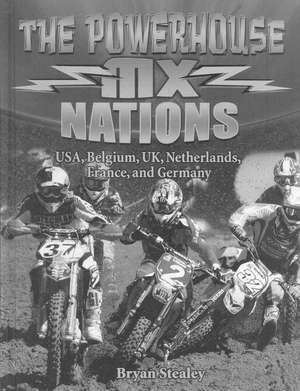 The Powerhouse MX Nations: USA, Belgium, UK, Netherlands, France, and Germany de Bryan Stealey