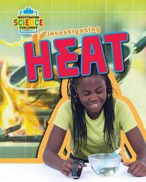 Investigating Heat de Richard Spilsbury