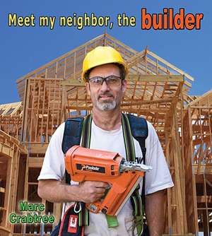 Meet My Neighbor, the Builder de Marc Crabtree