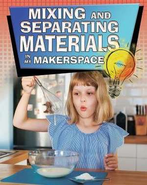 Mixing and Separating Materials in My Makerspace de Rebecca Sjonger