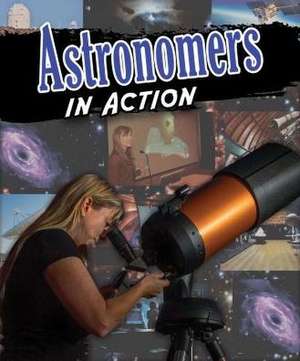 Astronomers in Action de Anne Rooney