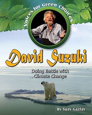 David Suzuki: Doing Battle with Climate Change de Suzy Gazlay