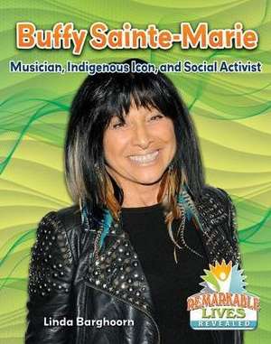 Buffy Sainte-Marie: Musician, Indigenous Icon, and Social Activist de Linda Barghoorn