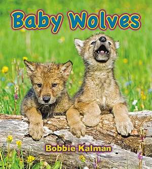 Baby Wolves de Bobbie Kalman