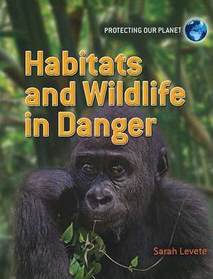 Habitats and Wildlife in Danger de Sarah Levete