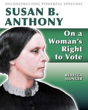 Susan B. Anthony: On a Woman's Right to Vote de Rebecca Sjonger