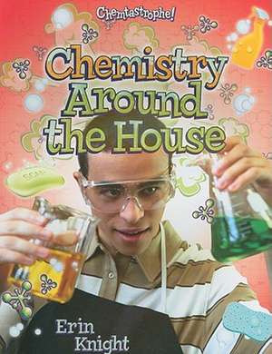 Chemistry Around the House de Erin Knight