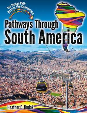 Pathways Through South America de Heather C. Hudak