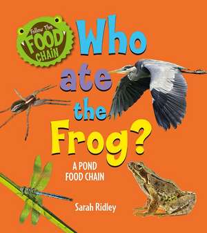 Who Ate the Frog? a Pond Food Chain de Sarah Ridley