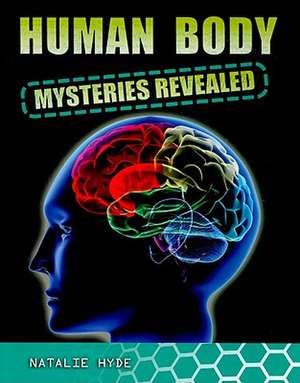 Human Body Mysteries Revealed de Natalie Hyde