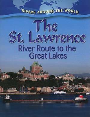 The St. Lawrence: River Route to the Great Lakes de Lynn Peppas