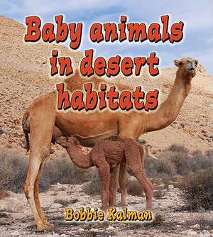 Baby Animals in Desert Habitats de Bobbie Kalman