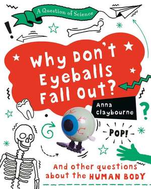 Why Don't Eyeballs Fall Out? de Anna Claybourne