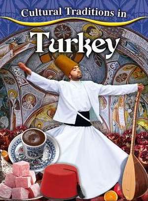 Cultural Traditions in Turkey de Joan Marie Galat