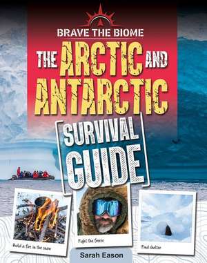 Arctic and Antarctic Survival Guide de Sarah Eason