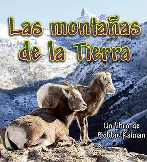 Las Montanas de la Tierra = Earth's Mountains de Bobbie Kalman