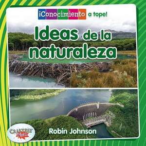 Ideas de la Naturaleza (Ideas from Nature) de Robin Johnson